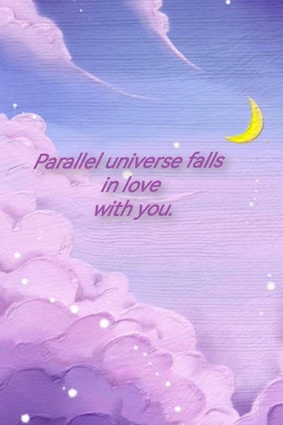 Parallel universe falls in love with you