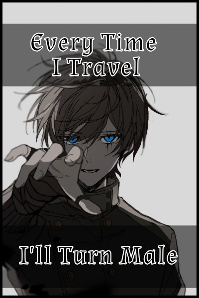 Every time I travel, I'll turn Male