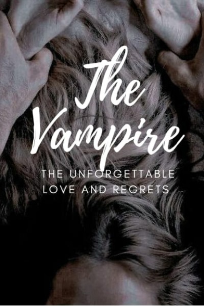 The Vampire : the unforgettable love or regrets