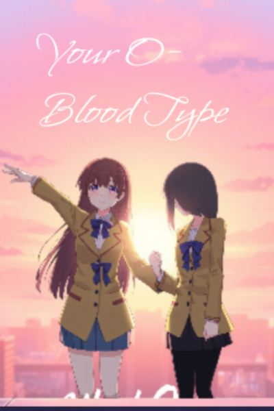 Your O- Blood Type. [Contemporary YA | Drama | Romance | Coming-of-Age | Tragedy]