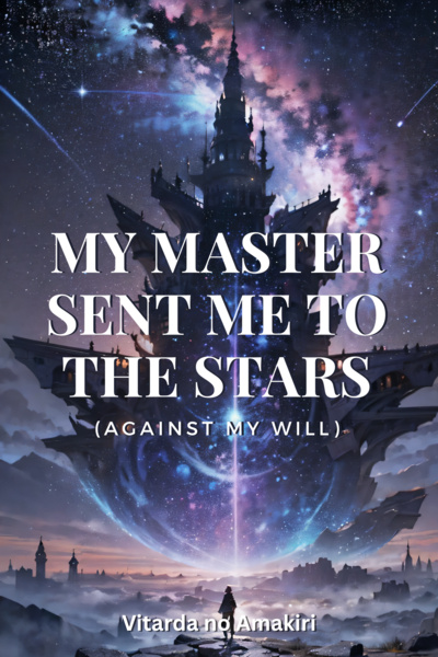 My Master Sent Me to The Starts (Against My Will)