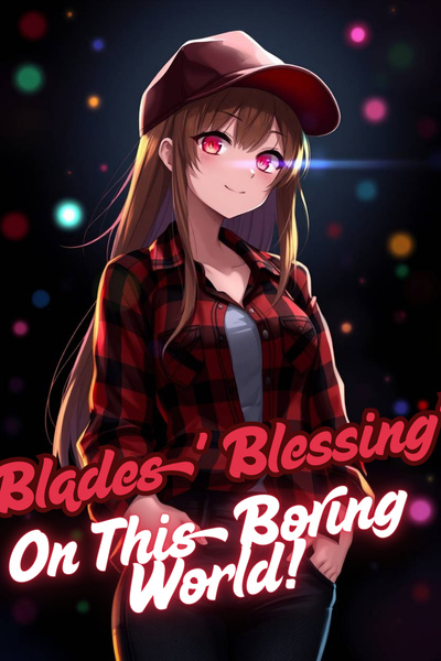 Blades' Blessing On This Boring World!