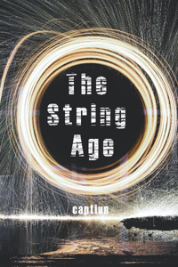 The String Age : How A New Force Changed Everything