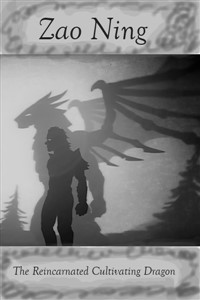 Zao Ning. The Reincarnated Cultivating Dragon. (Original and Old Version.)