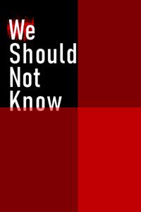 We Should Not Know