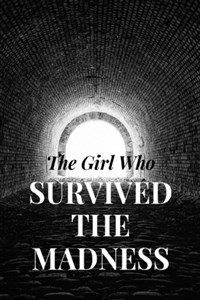 Girl Who Survived The Madness