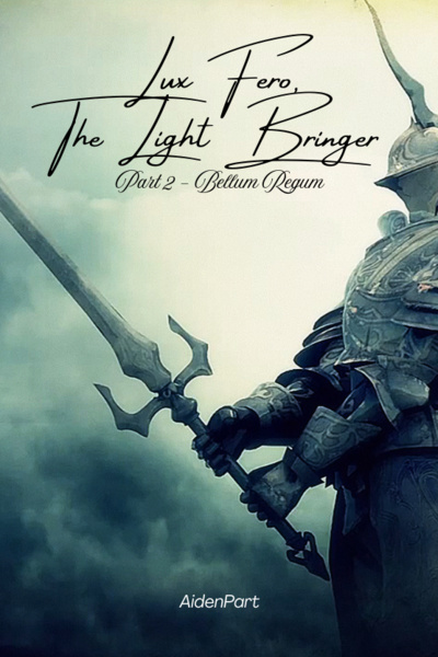 Lux Fero, the Light Bringer - Part 2 : Bellum Regum