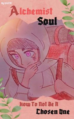 Alchemist Soul:How To Not Be A Chosen One