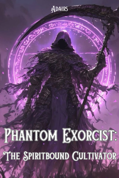 Phantom Exorcist: The Spiritbound Cultivator [Horror, Cultivation]