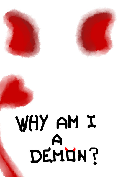 Why Am I A Demon??